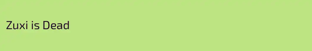 Zuxi is Dead